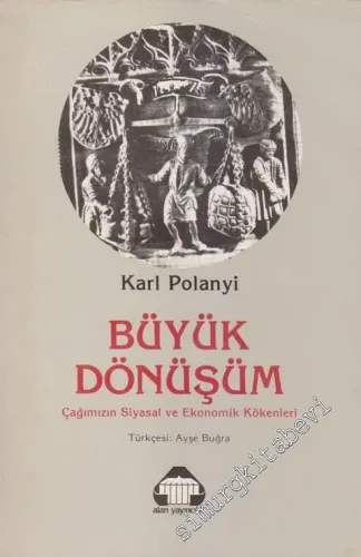 Büyük Dönüşüm: Çağımızın Sosyal ve Ekonomik Kökenleri -