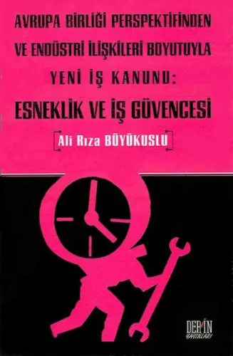 Avrupa Birliği Perspektifinden ve Endüstri İlişkileri Boyutuyla Yeni İş Kanunu:| Esneklik ve İş Güvencesi