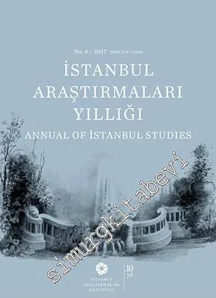İstanbul Araştırmaları Yıllığı 6 = Annual of İstanbul Studies vol. 6 / 2017 - Sayı: 6