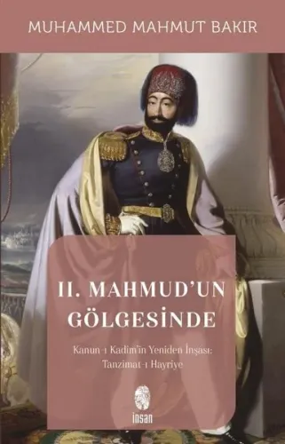II. Mahmud'un Gölgesinde;; Kanun-ı Kadim'in Yeniden İnşaası