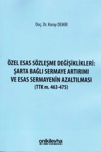 Özel Esas Sözleşme Değişiklikleri: Şarta Bağlı Sermaye Artırımı ve Esas Sermayenin Azaltılması (Ttk m. 463-475)