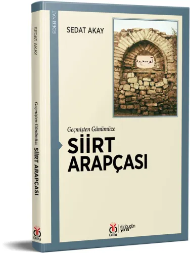 Geçmişten Günümüze Siirt Arapçası Sedat Akay Geçmişten Günümüze Siirt Arapçası Sedat Akay