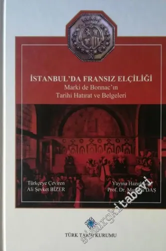 İstanbul'da Fransız Elçiliği Marki de Bonnac'ın Tarihi Hatırat ve Belgeleri CİLTLİ -        2017