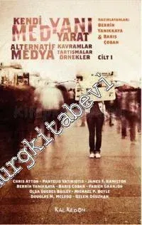 Kendi Medyanı Yarat, Cilt 1: Alternatif Medya -  Kavramlar, Tartışmalar, Örnekler -         2014