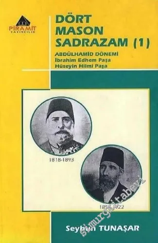 Dört Mason Sadrazam 1: Abdulhamit Dönemi, İbrahim Edhem Paşa, Hüseyin Hilmi Paşa -        2003