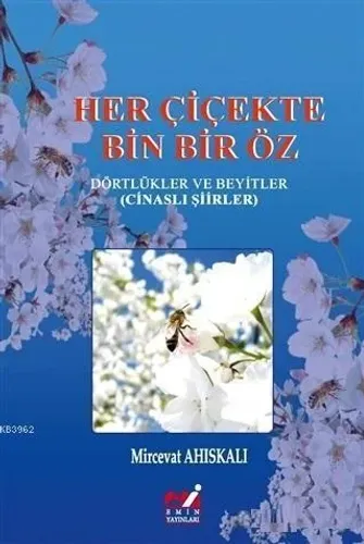 Her Çiçekte Bin Bir Öz Dörtlükler ve Beyitler (Cinaslı Şiirler)