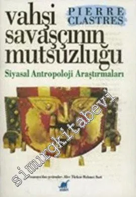 Vahşi Savaşçının Mutsuzluğu: Siyasal Antropoloji Araştırmaları -        1992