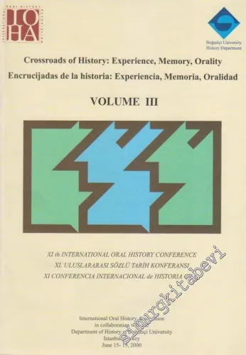 Crossroads of History: Experience, Memory, Orality / Encrucijadas de La Historia: Experiencia, Memoria, Oralidad Volume 3: (XI th International Oral History Conference / XI. Uluslararası Sözlü Tarih Konferansı / XI. Conferencia Internacional de Historia O