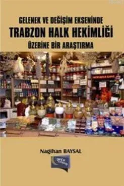 Gelenek ve Değişim Ekseninde Trabzon Halk Hekimliği Üzerine Bir Araştırma