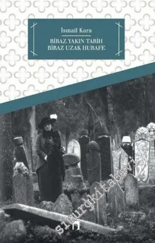 Biraz Yakın Tarih Biraz Uzak Hurafe -         2024