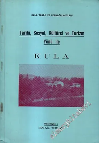 Kültür Tarihi ve Folklor Notları: Tarihi, Sosyal, Kültürel ve Turizm Yönü ile Kula -        1969
