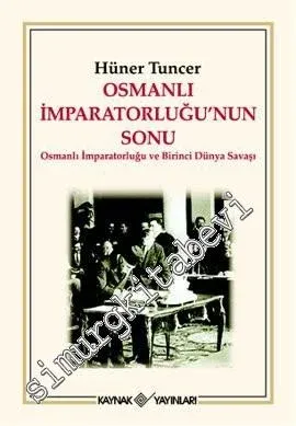 Osmanlı İmparatorluğu'nun Sonu: Osmanlı İmparatorluğu ve Birinci Dünya Savaşı -