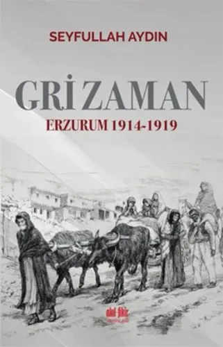 Gri Zaman; Erzurum 1914 - 1919