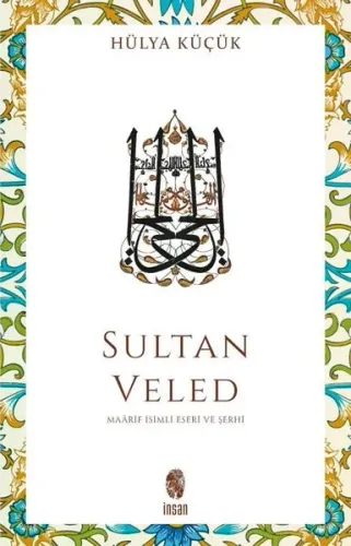 Sultan Veled Mevlana Celaleddin Rûmî'nin Oğlu ve Didaktik Şârihi