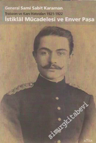 Trabzon ve Kars Hatıraları 1921 - 1922: İstiklal Mücadelesi ve Enver Paşa -        2002