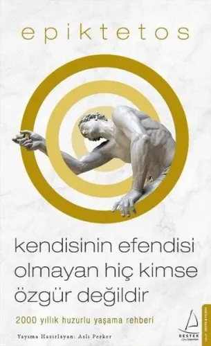 Kendisinin Efendisi Olmayan Hiç Kimse Özgür Değildir; 2000 Yıllık Huzurlu Yaşama Rehberi