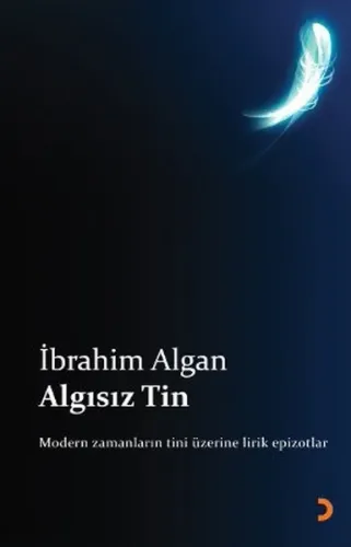 Algısız Tin; Modern zamanların tini üzerine lirik epizotlar