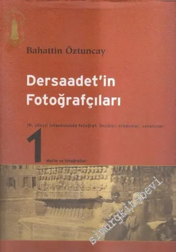 Dersaadet'in Fotoğrafçıları: 19. Yüzyıl İstanbulunda Fotoğraf: Öncüler, Stüdyolar, Sanatçılar 2 Cilt TAKIM -        2003