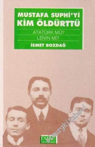 Mustafa Suphi'yi Kim Öldürttü: Atatürk'mü ? Lenin'mi ? -