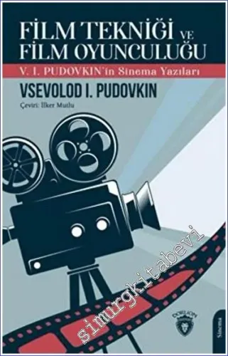 Film Tekniği ve Film Oyunculuğu : V. I. Pudovkın'in Sinema Yazıları -         2022