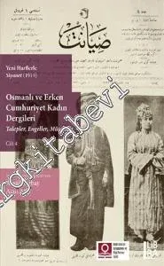 Osmanlı ve Erken Cumhuriyet Kadın Dergileri Cilt 4: Talepler Engeller Mücadele (Yeni Harflerle Siyanet 26 Mart - 16 Temmuz 1914) -
