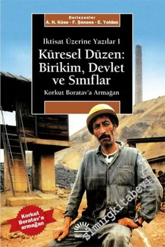 Küresel Düzen: Birikim, Devlet ve Sınıflar : İktisat Üzerine Yazılar 1 ( Korkut Boratav'a Armağan ) -         2011