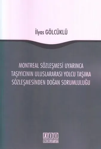 Montreal Sözleşmesi Uyarınca Taşıyıcının Uluslararası Yolcu Taşıma Sözleşmesinden Doğan Sorumluluğu