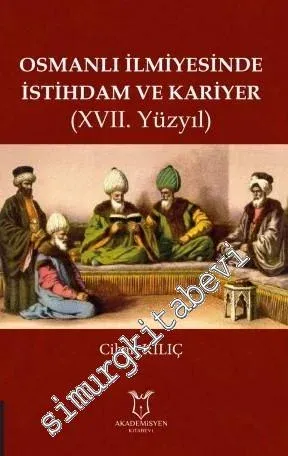 Osmanlı İlmiyesinde İstihdam ve Kariyer (17. Yüzyıl) -         2019