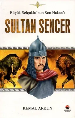 Sultan Sencer Büyük Selçuklu'nun Son Hakan'ı