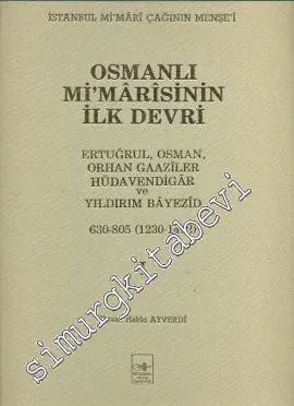 Osmanlı Mimarisinin İlk Devri 1230 - 1402, Cilt 1: Ertuğrul, Osman, Orhan Gaaziler, Hüdavendigar ve Yıldırım Bayezid -        1989