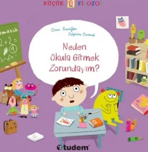 Neden Okula Gitmek Zorundayım?; Küçük Filozof Serisi (3-6 Yaş)