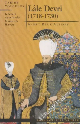 Lale Devri: 1718 - 1730 Geçmiş Asırlarda Osmanlı Hayatı -