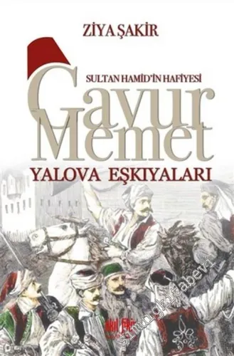 Sultan Hamid'in Hafiyesi Gavur Memet - Yalova Eşkıyaları -         2018