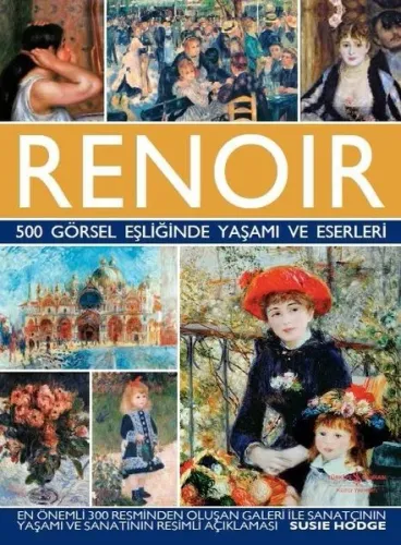 Renoir - 500 Görsel Eşliğinde Yaşamı ve Eserleri Susie Hodge