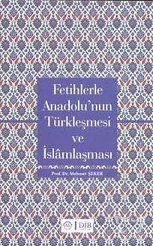 Fetihlerle Anadolu'nun Türkleşmesi ve İslamlaşması