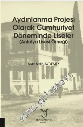 Aydınlanma Projesi Olarak Cumhuriyet Döneminde Liseler - Antalya Lisesi Örneği -         2020