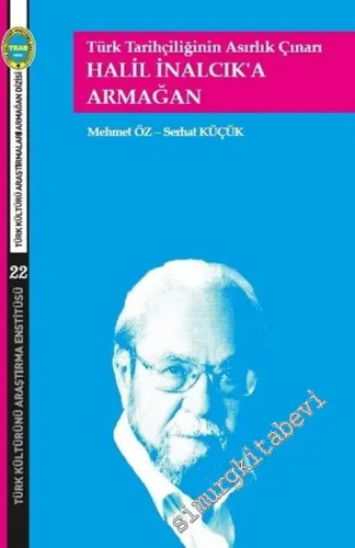 Türk Tarihçiliğinin Asırlık Çınarı : Halil İnalcık'a Armağan -         2017