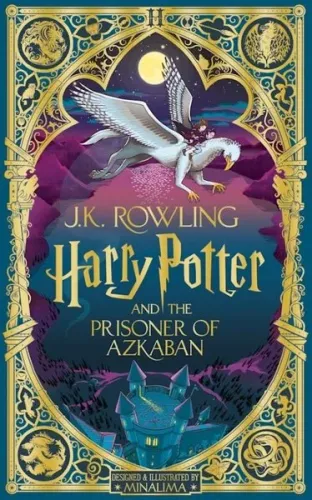 Harry Potter and the Prisoner of Azkaban: MinaLima Edition (Ciltli) J. Harry Potter and the Prisoner of Azkaban: MinaLima Edition (Ciltli) J.