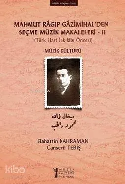 Mahmut Ragıp Gazimihalden Seçme Müzik Makaleleri  II: Müzik Kültürü; (Türk Harf İnkılabı Öncesi)