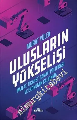 Ulusların Yükselişi: İmalat, Ticaret, Sanayi Politikası ve Ekonomik Kalkınma -         2019