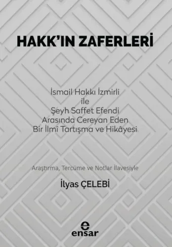 Hakk’ın Zaferleri;(İsmail Hakkı İzmirli İle Şeyh Saffet Efendi Arasında Cereyan Eden Bir İlmi Tartışma ve Hikayesi)