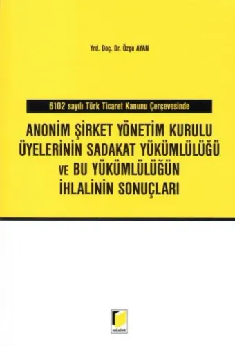 Anonim Şirket Yönetim Kurulu Üyelerinin Sadakat Yükümlülüğü ve Bu Yükümlülüğün İhlalinin Sonuçları