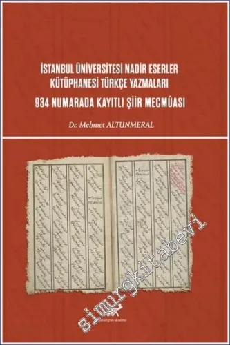 İstanbul Üniversitesi Nadir Eserler Kütüphanesi Türkçe Yazmaları 934 Numarada Kayıtlı Şiir Mecmuası -         2022