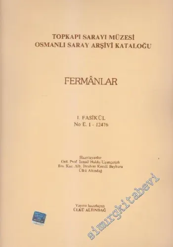 Topkapı Sarayı Müzesi Osmanlı Saray Arşivi Kataloğu, Fasikül 1: Fermânlar -        1985