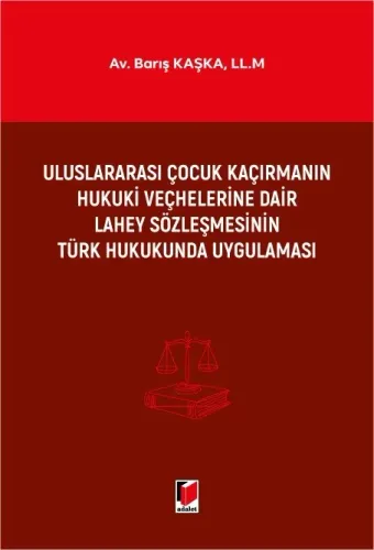 Uluslararası Çocuk Kaçırmanın Hukuki Veçhelerine Dair Lahey Sözleşmesinin Türk Hukukunda Uygulaması