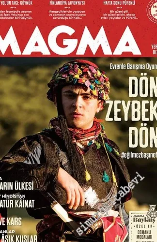 Magma Yeryüzü Dergisi - Dosya: Evrenle Barışma Oyunu: Dön Zeybek Dön, Psidya, Güney Hindistan, Kars, Batağanlar, Osmanlı Modaları - Sayı: 10      Mart
