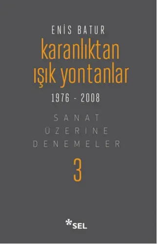 Karanlıktan Işık Yontanlar 1976 - 2008 (Ciltli); Sanat Üzerine Denemeler - 3