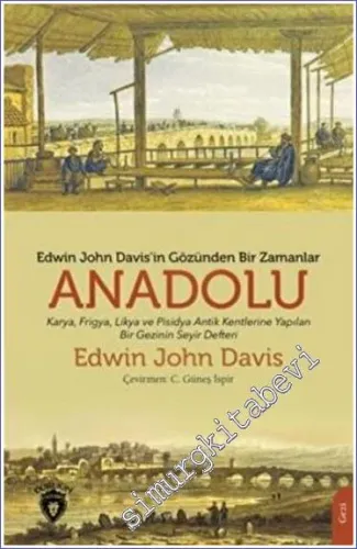 Edwin John Davis'in Gözünden Bir Zamanlar Anadolu : Karya Frigya Likya ve Psidya Antik Kentlerine Yapılan Bir Gezinin Seyir Defteri -         2022