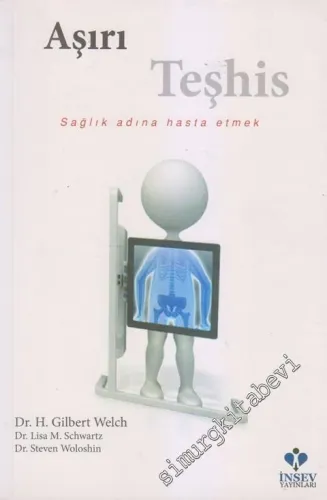 Aşırı Teşhis : Sağlık Adına Hasta Etmek -