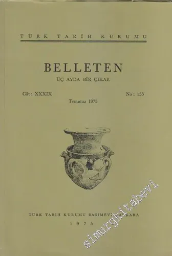 Türk Tarih Kurumu Belleten - Sayı: 155  Cilt: 39    Temmuz 1975
